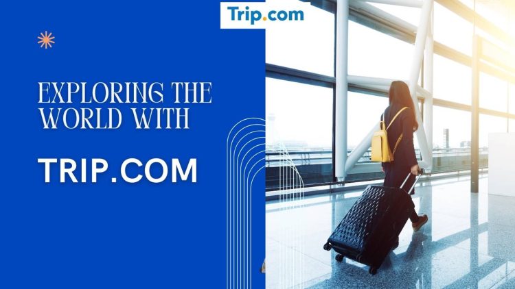 Exploring the World with Trip.com