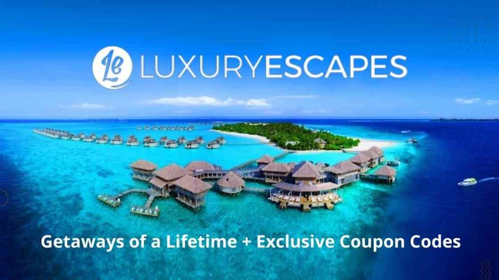 Luxury Escapes Review: Getaways of a Lifetime + Exclusive Luxury Escapes Coupon Codes